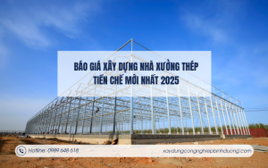 Báo giá xây dựng nhà xưởng thép tiền chế mới nhất 2025