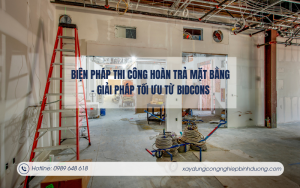 Biện pháp thi công hoàn trả mặt bằng - Giải pháp tối ưu từ BIDCONS