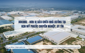 BDCONS – Đơn vị sửa chữa nhà xưởng tại KCN Mỹ Phước chuyên nghiệp, uy tín