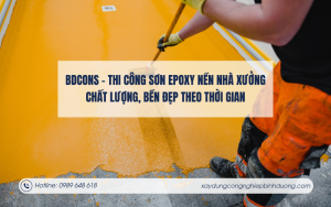 BDCONS – Thi công sơn epoxy nền nhà xưởng chất lượng, bền đẹp theo thời gian