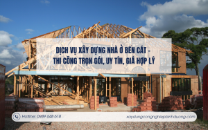 Dịch vụ xây dựng nhà ở Bến Cát – Thi công trọn gói, uy tín, giá hợp lý
