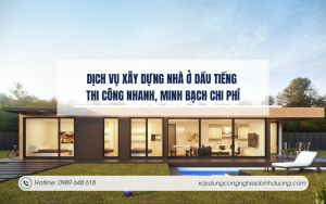 Dịch vụ xây dựng nhà ở Dầu Tiếng – Thi công nhanh, minh bạch chi phí