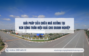 Giải pháp sửa chữa nhà xưởng tại KCN Sóng Thần hiệu quả cho doanh nghiệp