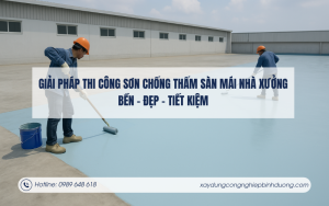 Giải pháp thi công sơn chống thấm sàn mái nhà xưởng bền – đẹp – tiết kiệm