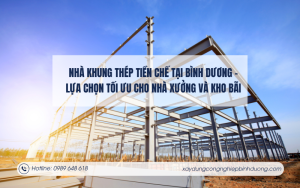 Nhà khung thép tiền chế tại Bình Dương – Lựa chọn tối ưu cho nhà xưởng và kho bãi