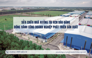Sửa chữa nhà xưởng tại KCN Bàu Bàng – Đồng hành cùng doanh nghiệp phát triển sản xuất