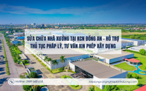 Sửa chữa nhà xưởng tại KCN Đồng An – Hỗ trợ thủ tục pháp lý, tư vấn xin phép xây dựng