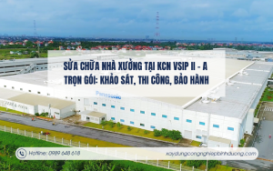 Sửa chữa nhà xưởng tại KCN VSIP II - A trọn gói Khảo sát, thi công, bảo hành