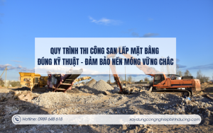 Quy trình thi công san lấp mặt bằng đúng kỹ thuật – Đảm bảo nền móng vững chắc