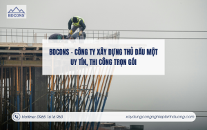 BDCONS – Công ty xây dựng Thủ Dầu Một uy tín, thi công trọn gói