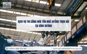 Dịch vụ thi công mái tôn nhà xưởng trọn gói tại Bình Dương