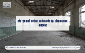 Cải tạo nhà xưởng xuống cấp tại Bình Dương giải pháp tiết kiệm chi phí