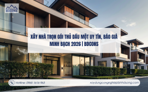 Dịch vụ xây nhà trọn gói Thủ Dầu Một uy tín, báo giá minh bạch