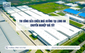 Thi công sửa chữa nhà xưởng tại Long An chuyên nghiệp giá tốt