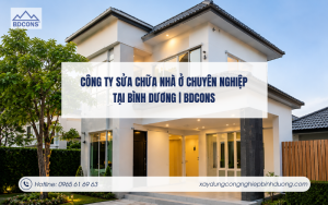 Công ty sửa chữa nhà ở chuyên nghiệp tại Bình Dương BDCONS thi công cải tạo nhà ở trọn gói uy tín