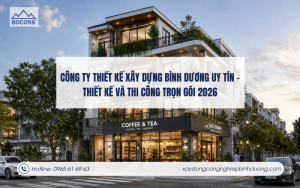 Công ty thiết kế xây dựng Bình Dương uy tín - Thiết kế và thi công trọn gói 2026